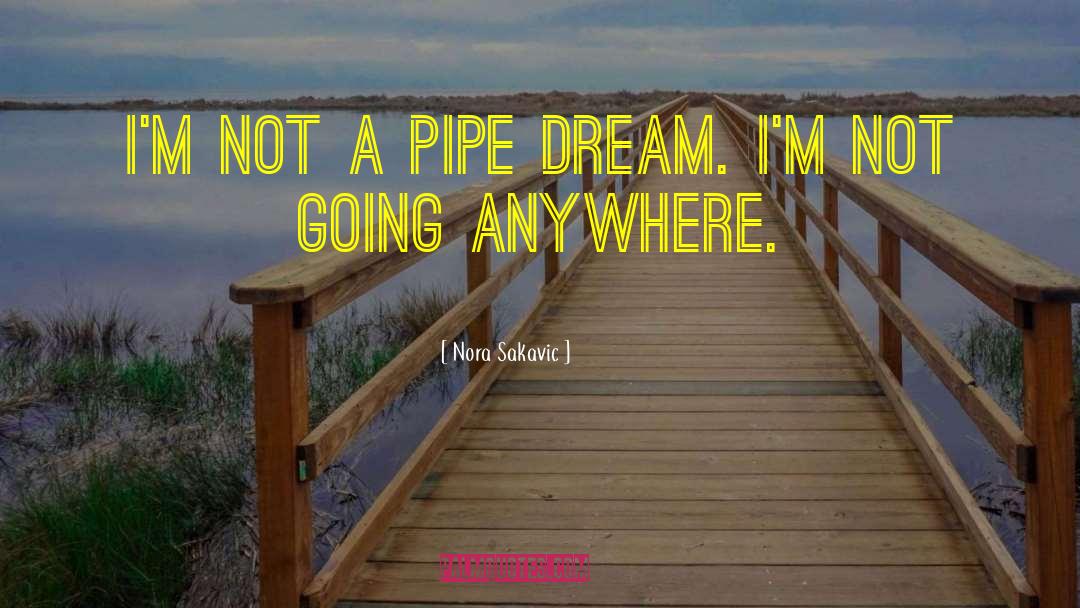 Pipe quotes by Nora Sakavic