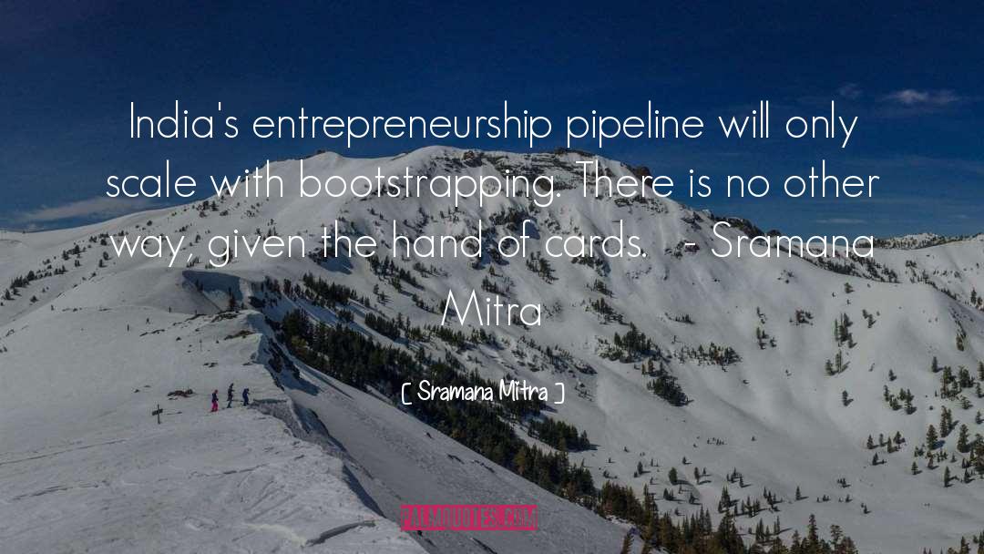 Pipeline quotes by Sramana Mitra