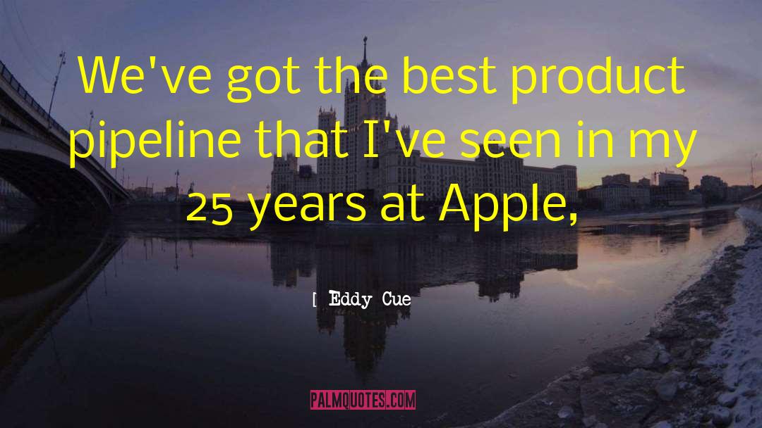 Pipeline quotes by Eddy Cue