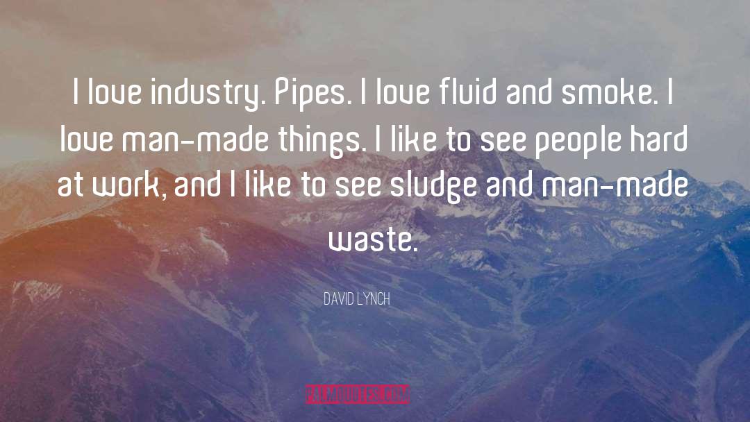 Pipes quotes by David Lynch