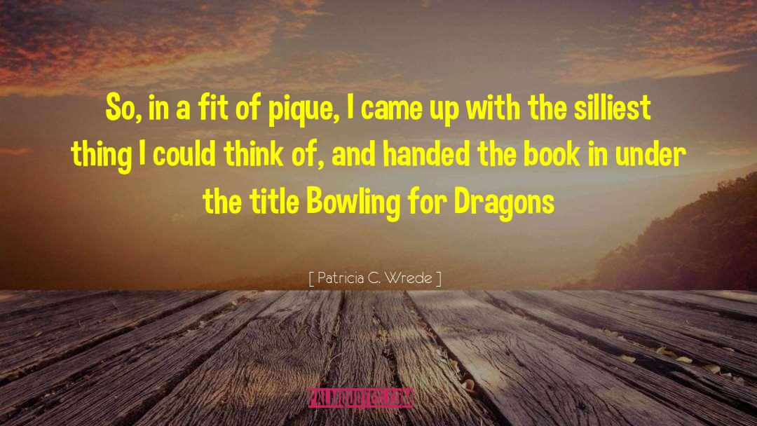 Pique quotes by Patricia C. Wrede