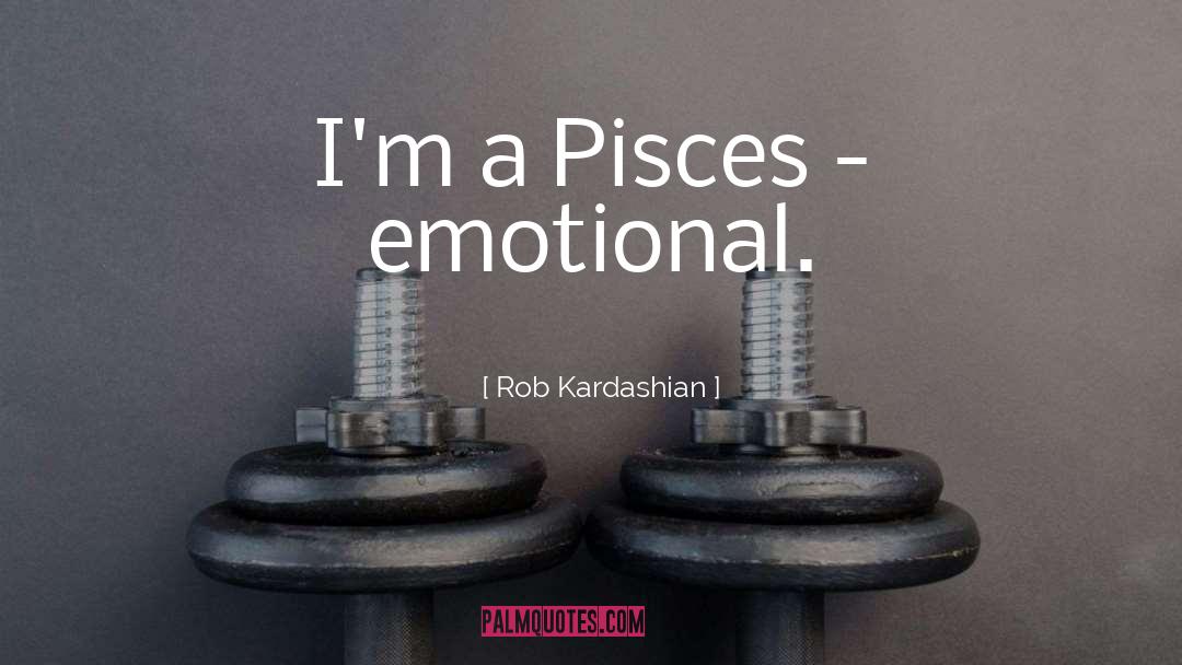 Pisces quotes by Rob Kardashian