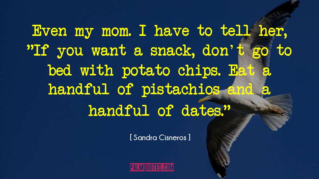 Pistachios quotes by Sandra Cisneros