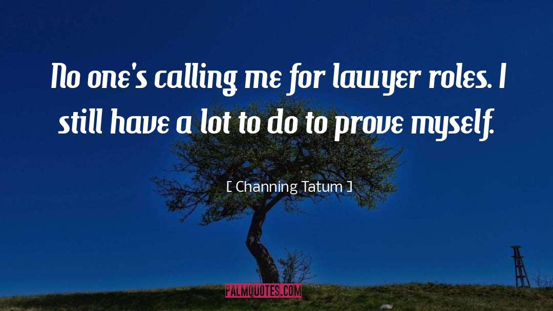 Pisted Lawyer quotes by Channing Tatum