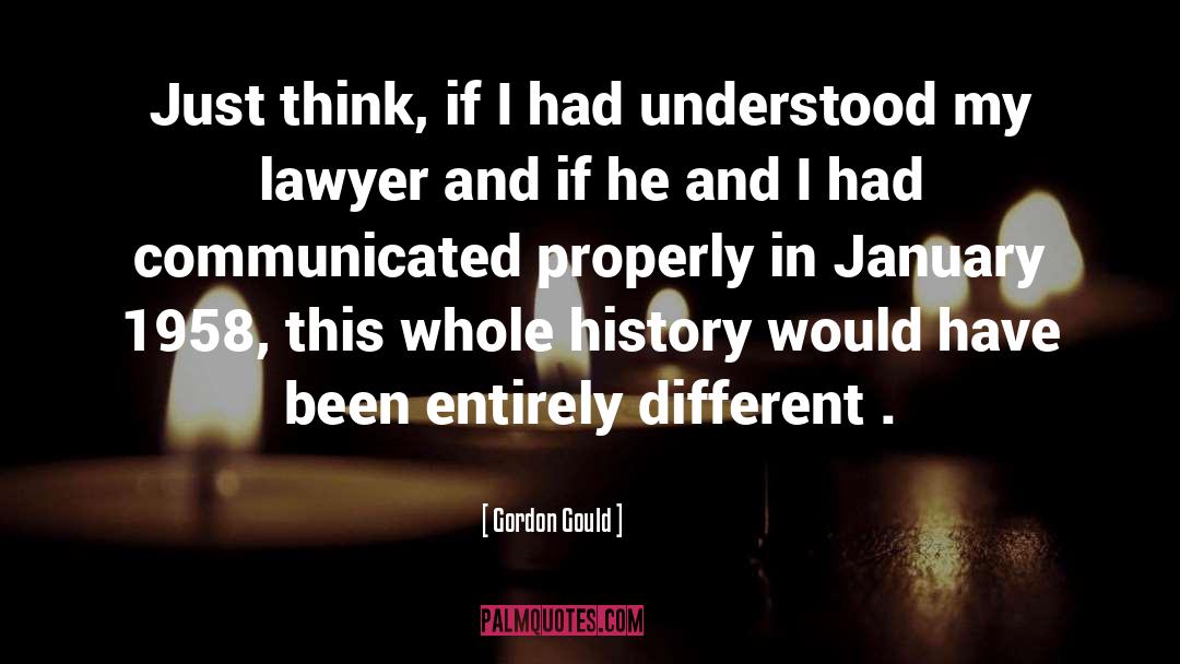 Pisted Lawyer quotes by Gordon Gould