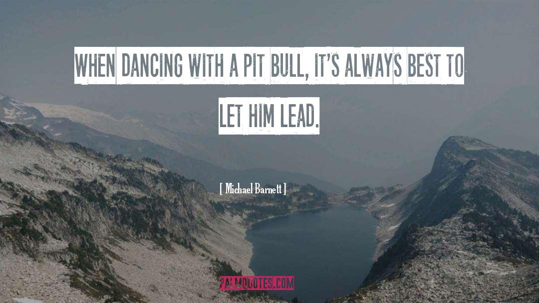 Pit Bull quotes by Michael Barnett