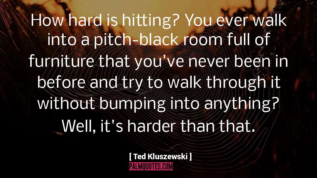 Pitch Black quotes by Ted Kluszewski