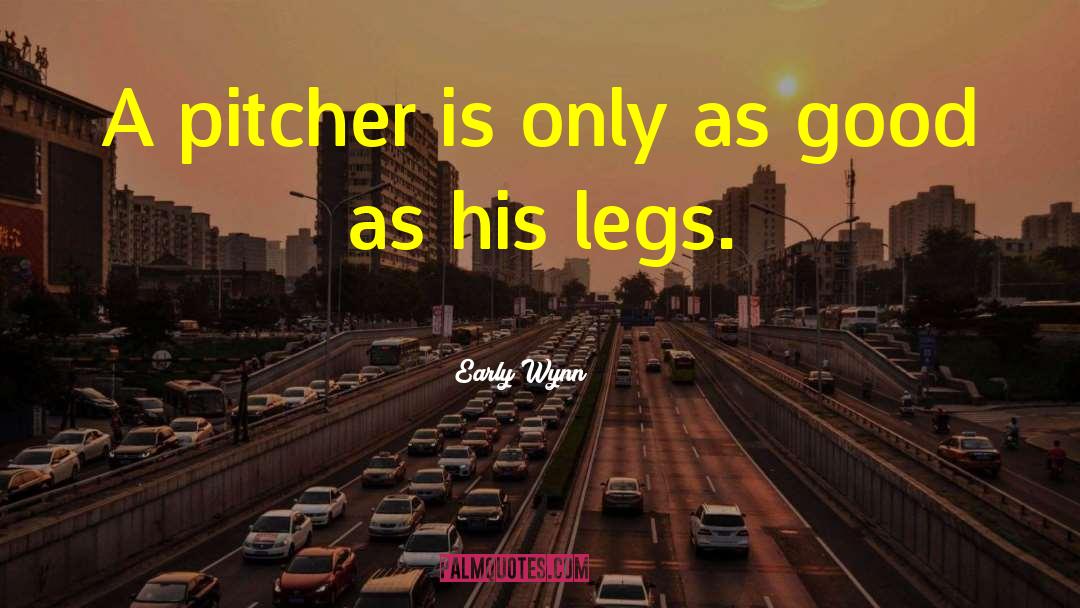 Pitcher quotes by Early Wynn