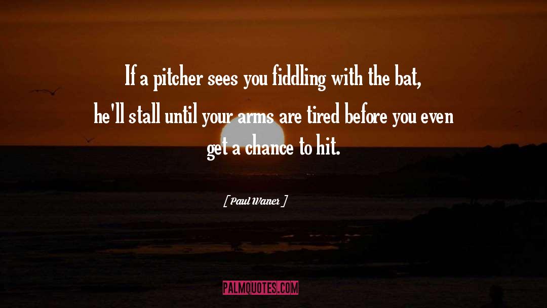 Pitcher quotes by Paul Waner