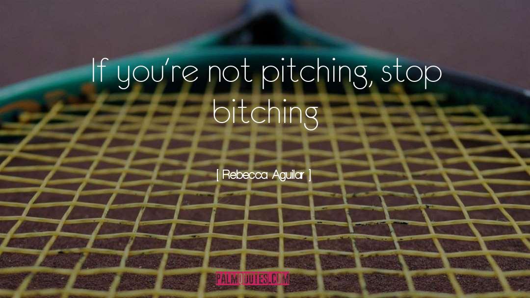 Pitching quotes by Rebecca Aguilar
