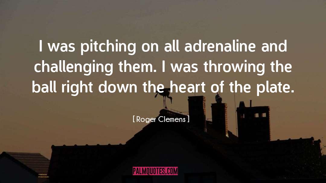 Pitching quotes by Roger Clemens