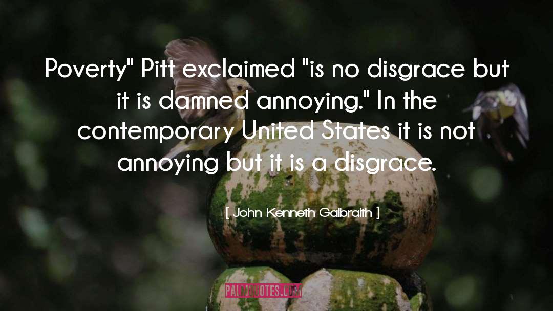 Pitt quotes by John Kenneth Galbraith