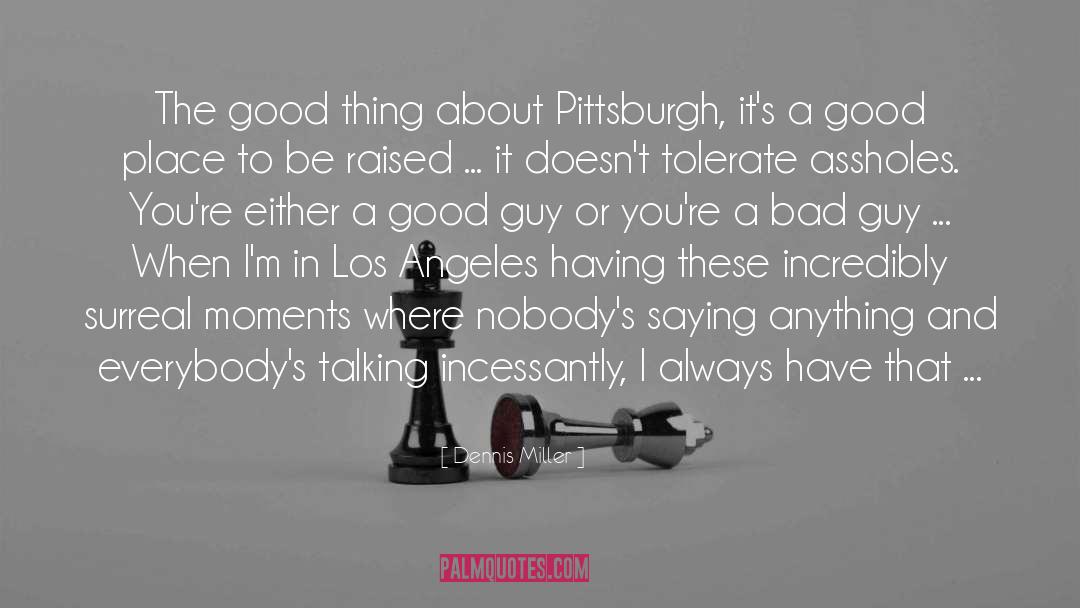 Pittsburgh quotes by Dennis Miller