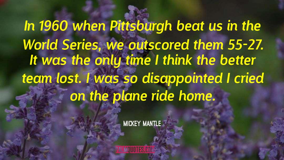 Pittsburgh quotes by Mickey Mantle