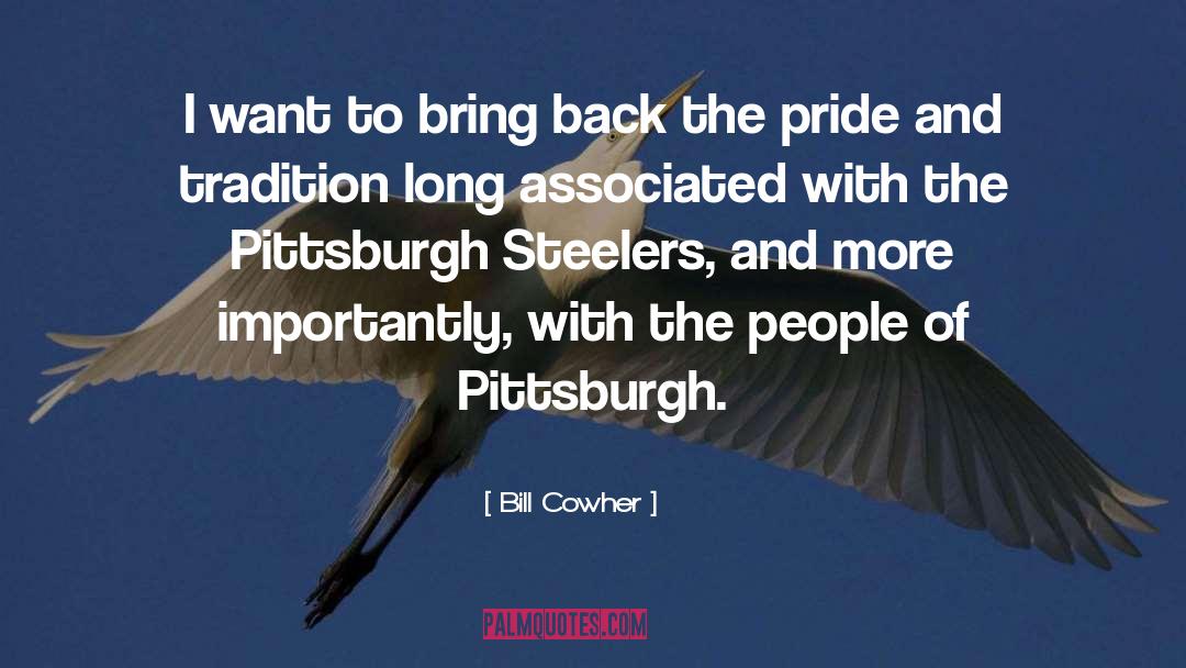 Pittsburgh quotes by Bill Cowher