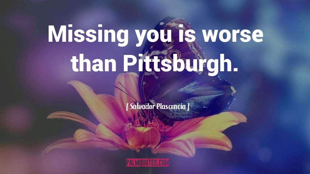 Pittsburgh quotes by Salvador Plascencia