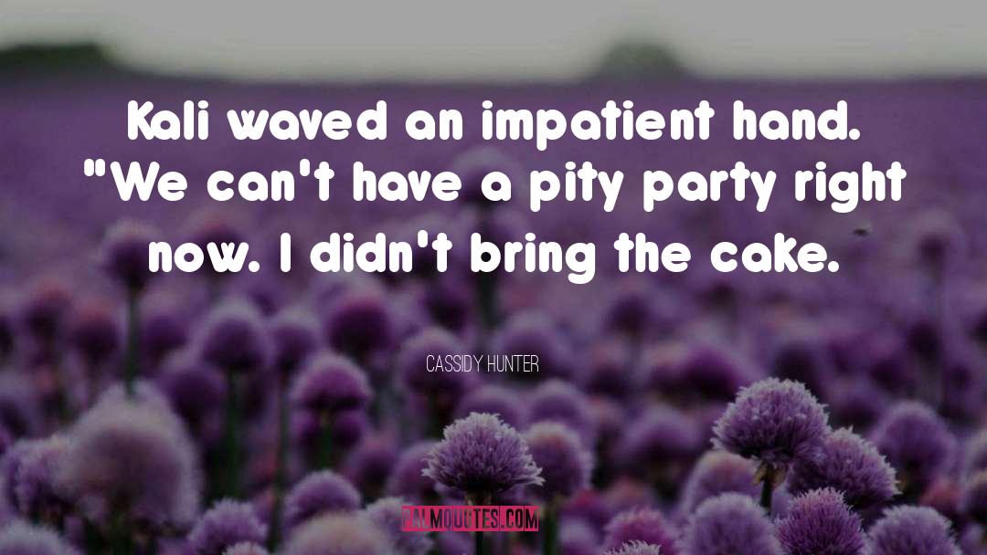 Pity Party quotes by Cassidy Hunter