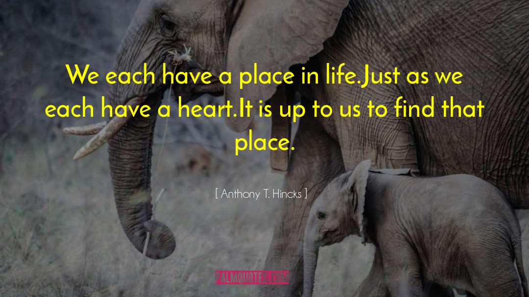 Place In Life quotes by Anthony T. Hincks