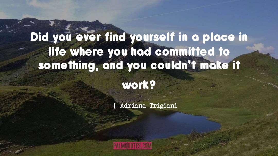 Place In Life quotes by Adriana Trigiani