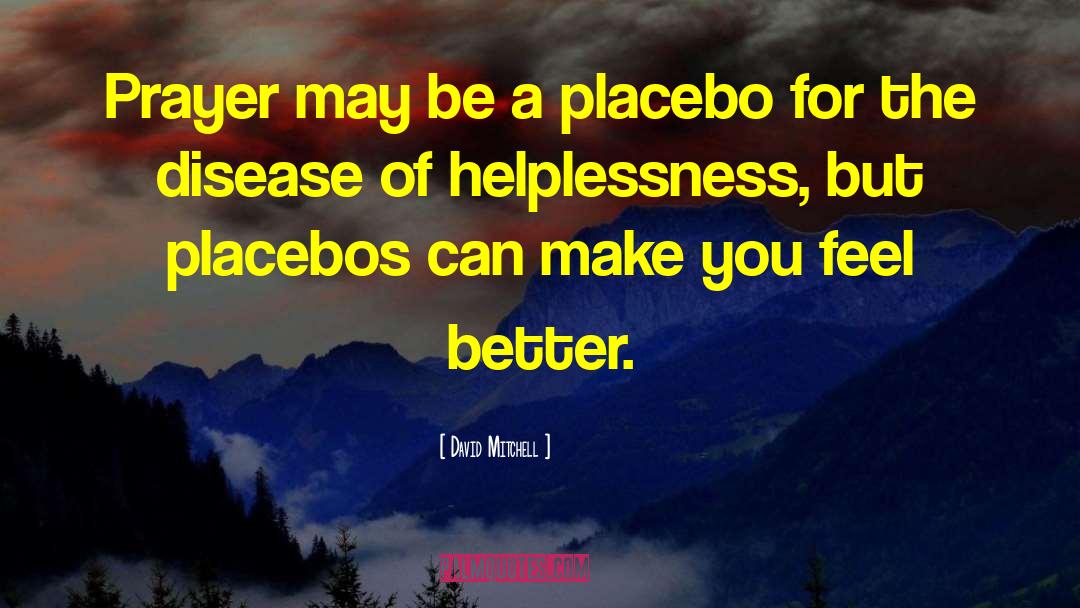 Placebo quotes by David Mitchell