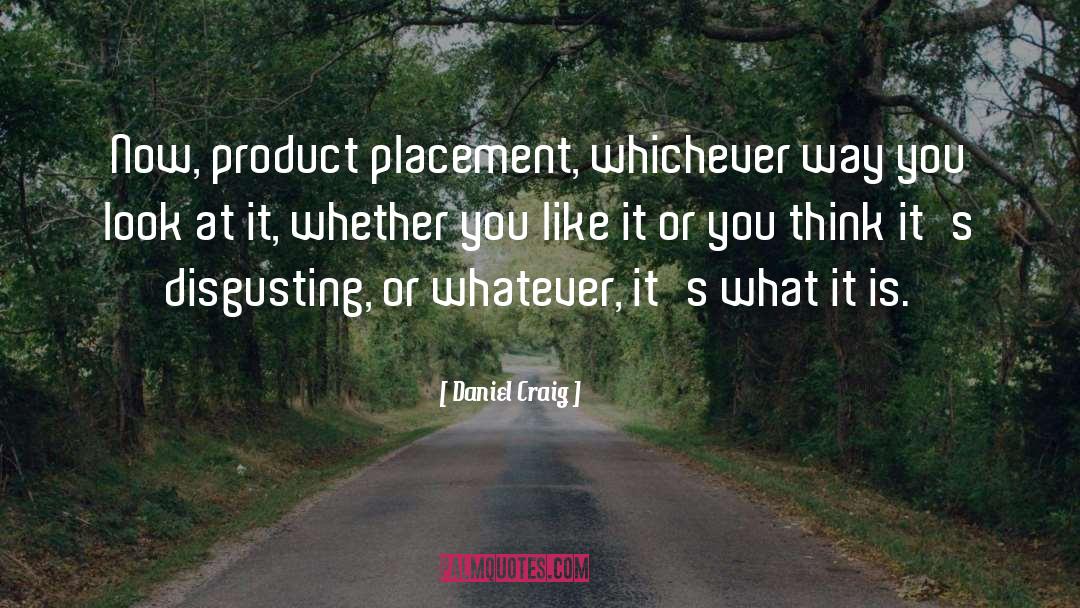 Placement quotes by Daniel Craig