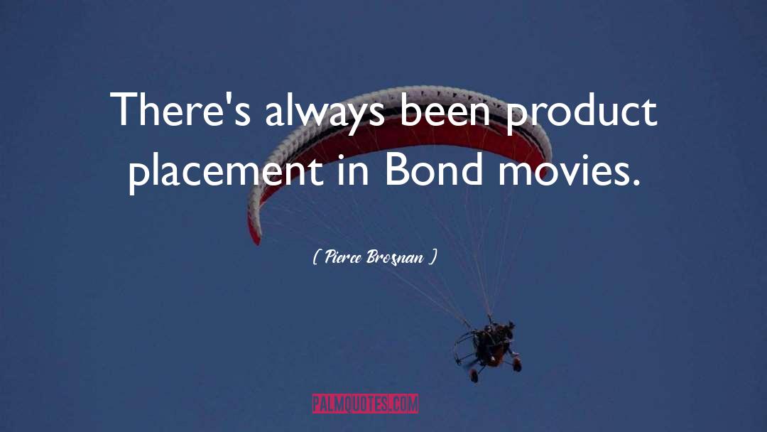 Placement quotes by Pierce Brosnan