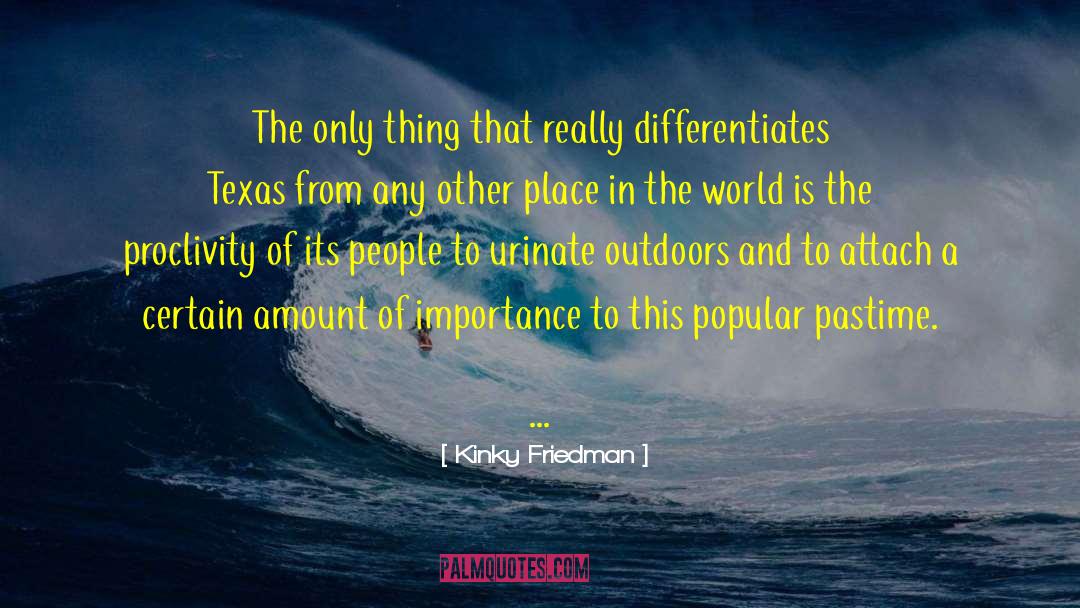 Places In The World quotes by Kinky Friedman
