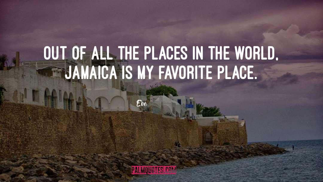 Places In The World quotes by Eve