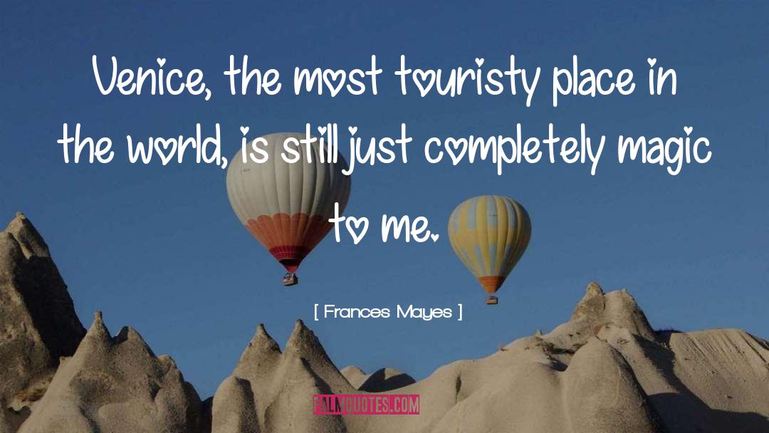Places In The World quotes by Frances Mayes