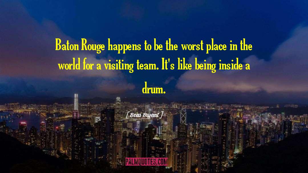 Places In The World quotes by Bear Bryant