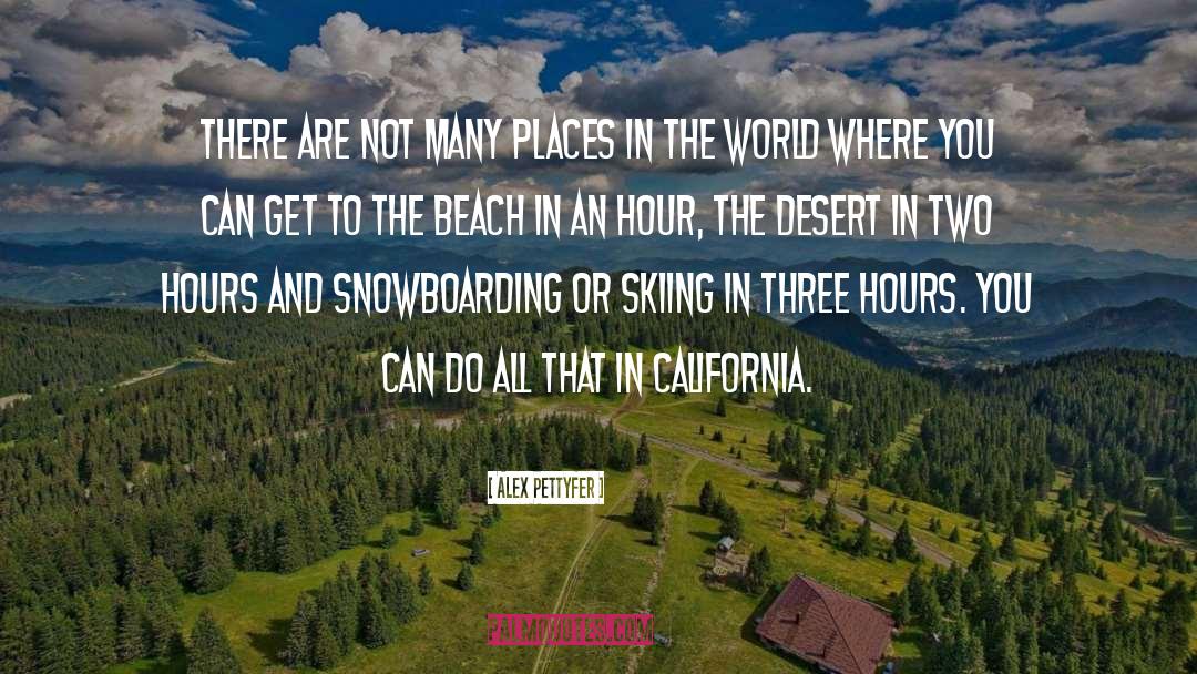 Places In The World quotes by Alex Pettyfer