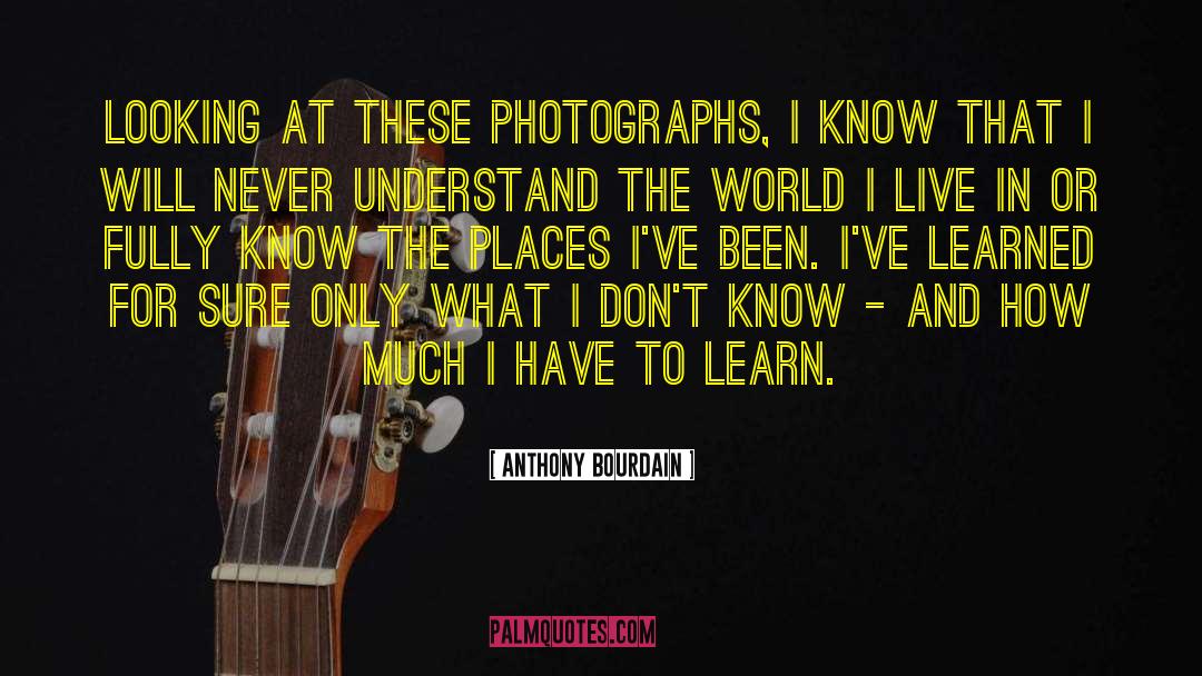 Places Ive Been quotes by Anthony Bourdain