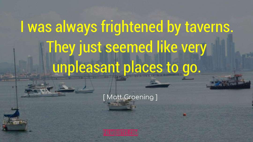 Places To Go quotes by Matt Groening
