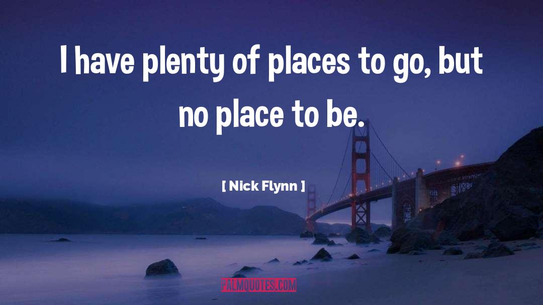 Places To Go quotes by Nick Flynn