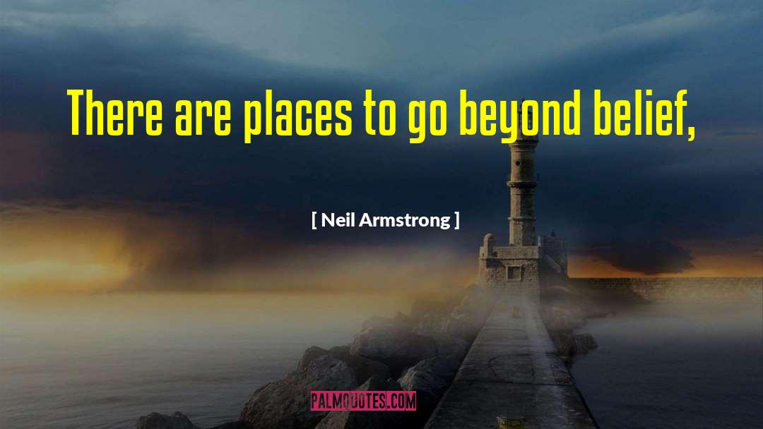 Places To Go quotes by Neil Armstrong