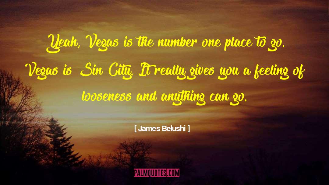 Places To Go quotes by James Belushi