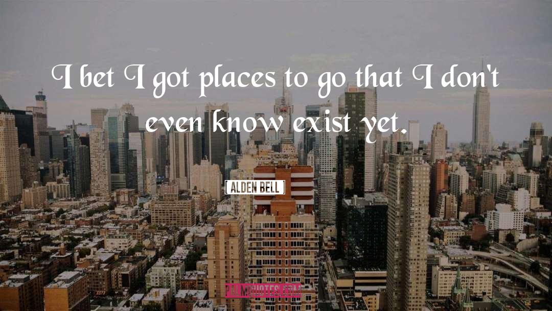 Places To Go quotes by Alden Bell