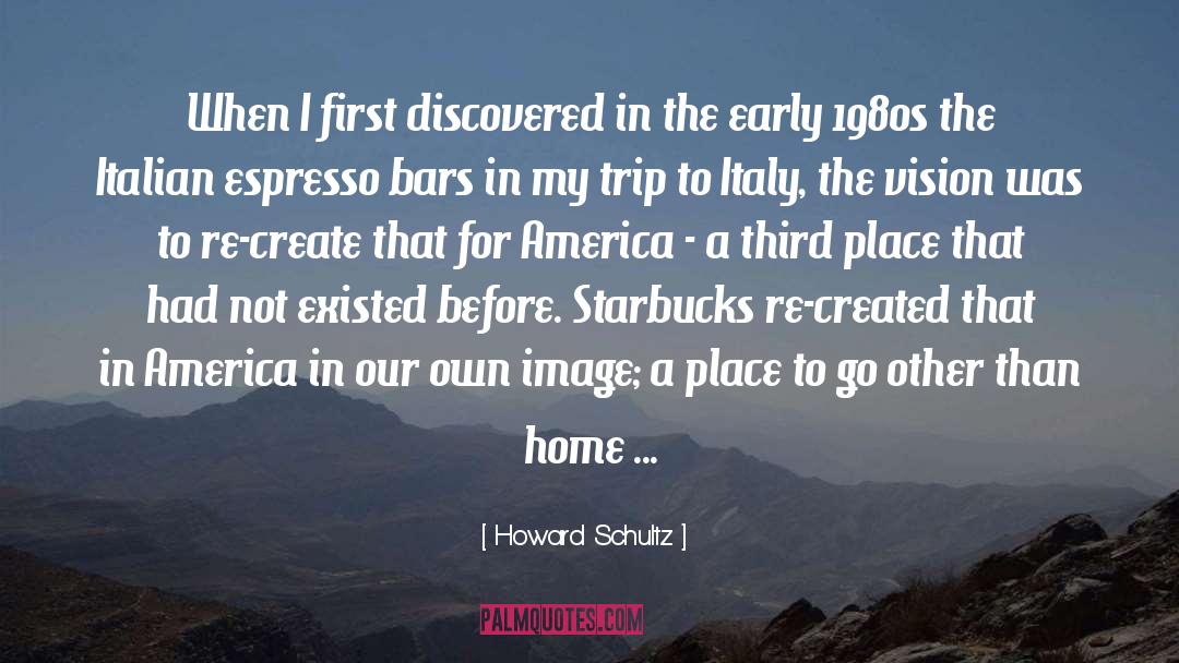 Places To Go quotes by Howard Schultz