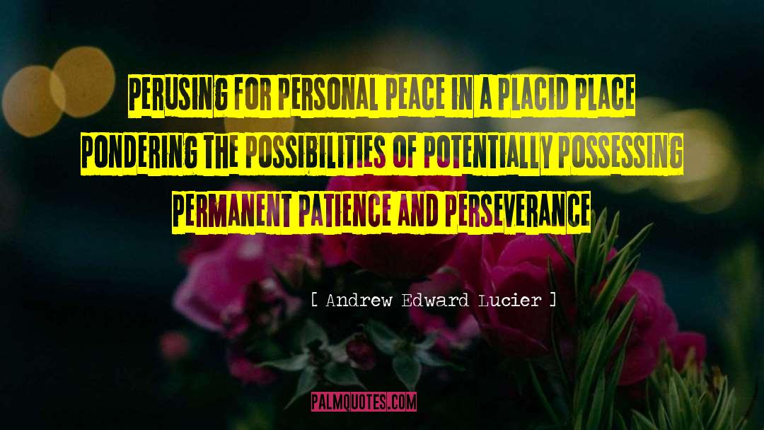 Placid quotes by Andrew Edward Lucier