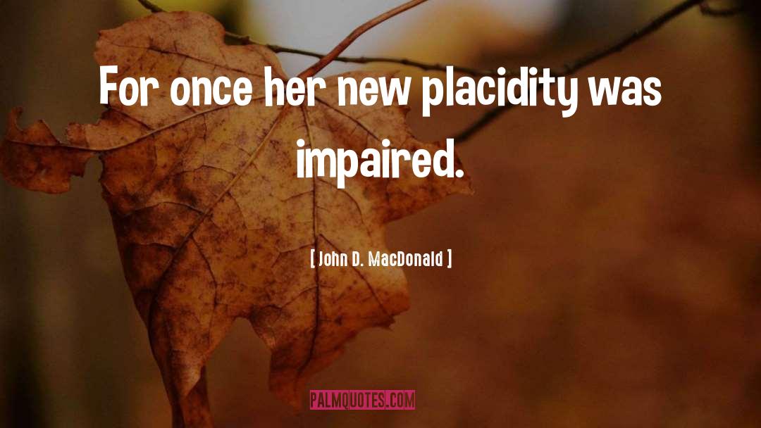 Placidity quotes by John D. MacDonald