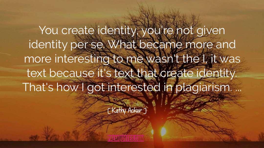 Plagiarism quotes by Kathy Acker