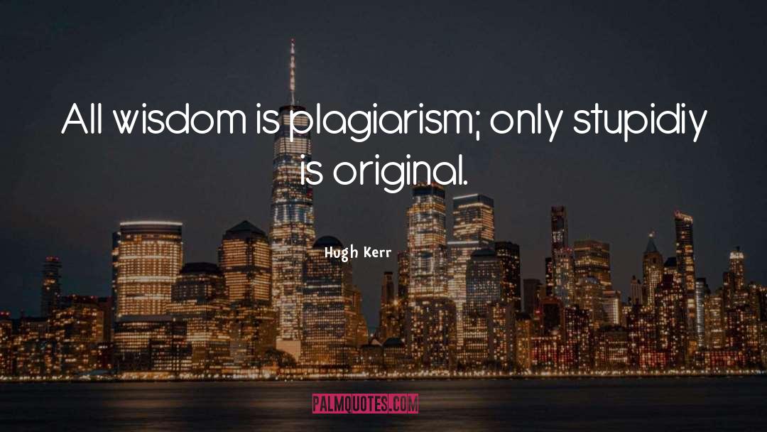 Plagiarism quotes by Hugh Kerr