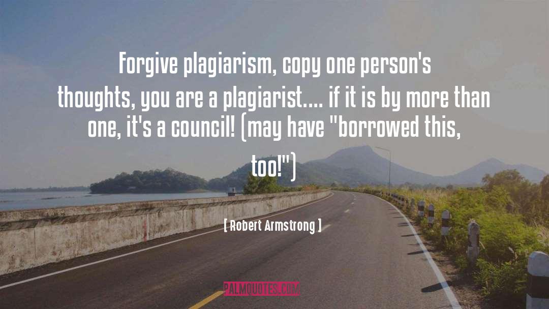 Plagiarism quotes by Robert Armstrong