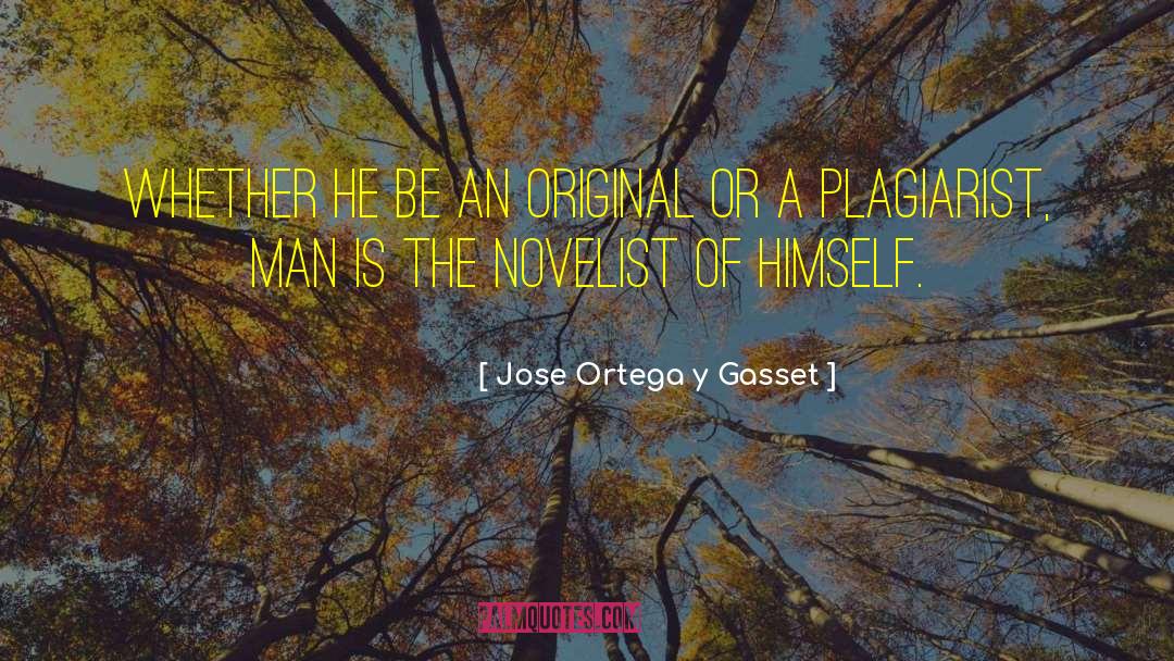 Plagiarist quotes by Jose Ortega Y Gasset