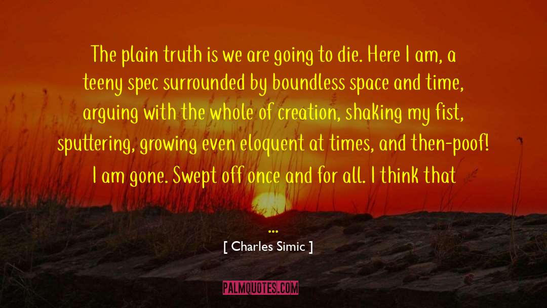 Plain Truth quotes by Charles Simic