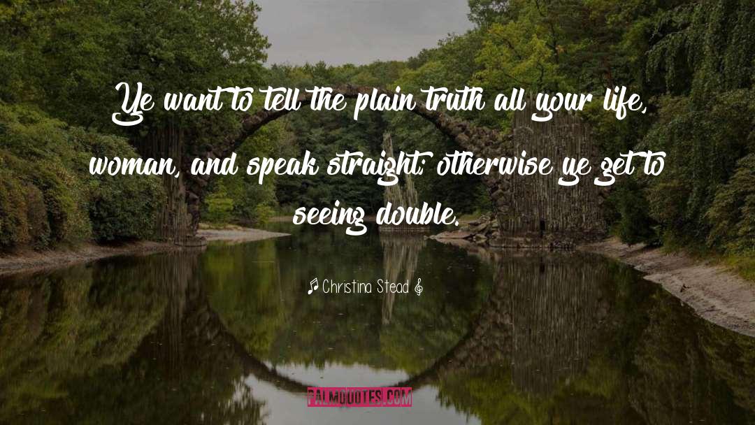 Plain Truth quotes by Christina Stead