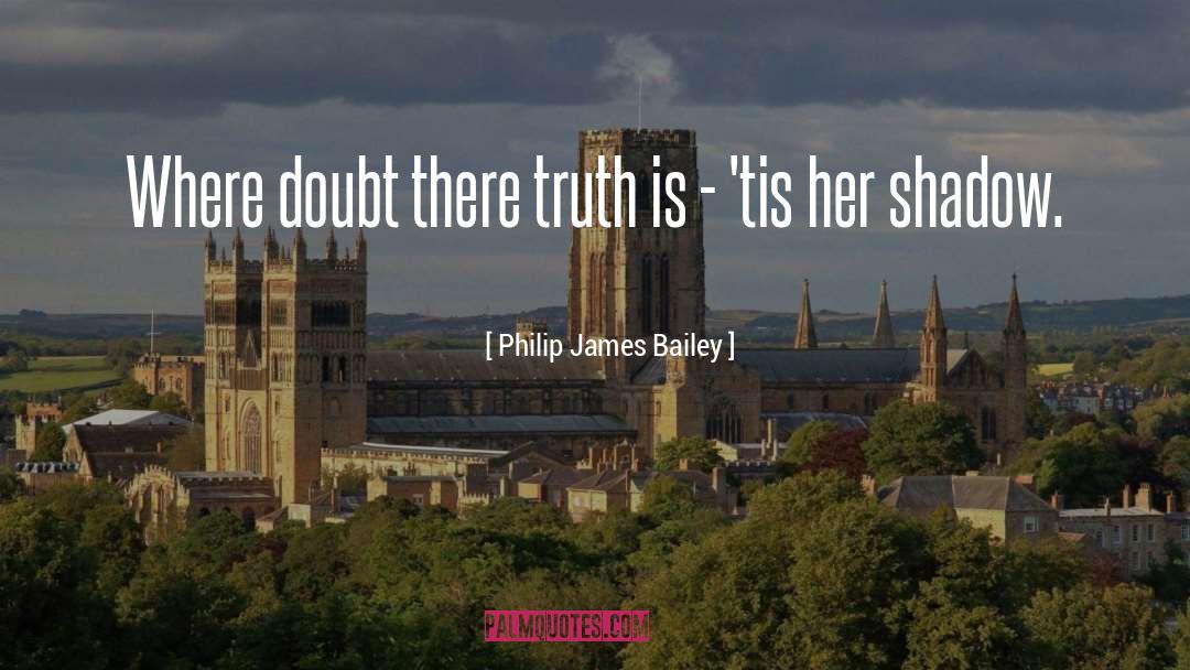 Plain Truth quotes by Philip James Bailey