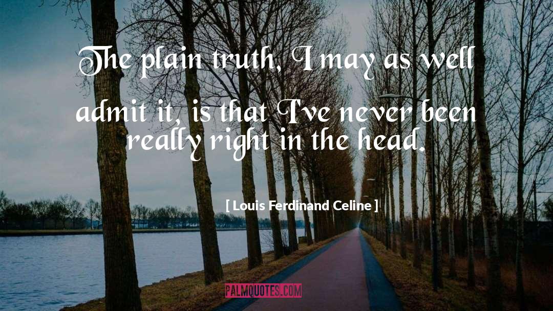 Plain Truth quotes by Louis Ferdinand Celine