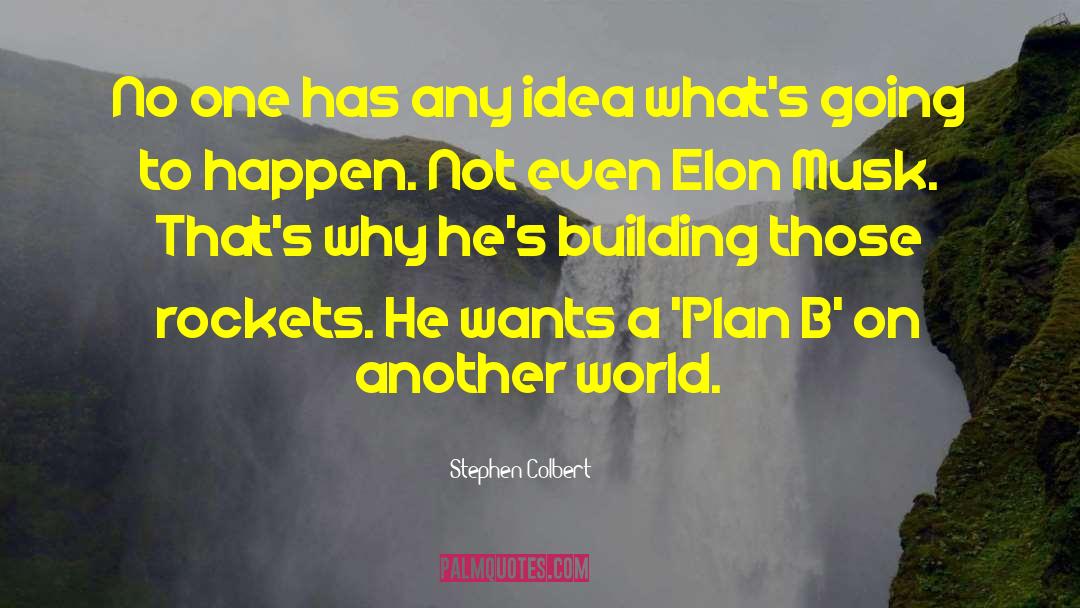 Plan B quotes by Stephen Colbert