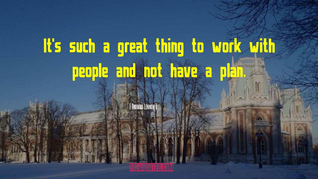 Plan Work quotes by Thomas Lennon